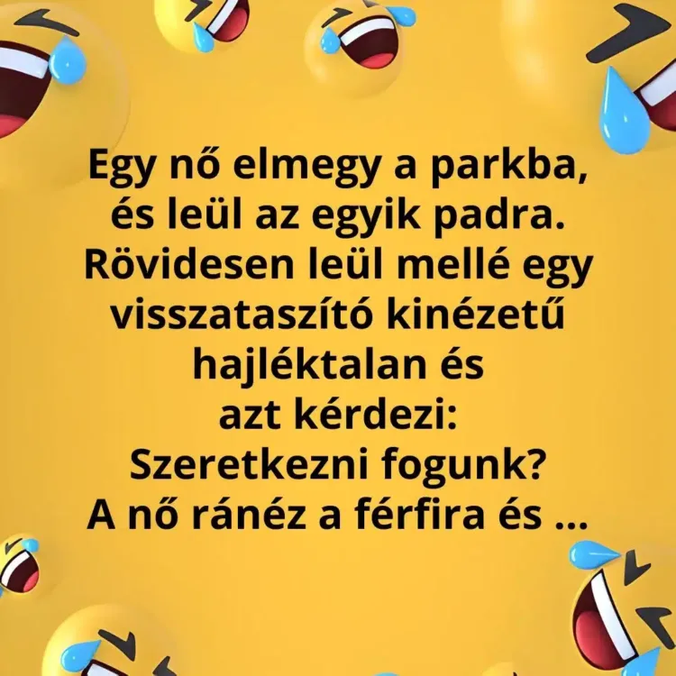Vicc: A hajléktalan férfi megkérdezi egy nőtől a parkban, hogy...