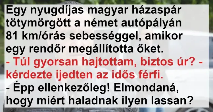 Vicc: A nyugdíjas magyar házaspárnak félreértése akadt a német rendőrséggel Vicc: A nyugdíjas magyar házaspárnak félreértése akadt a német rendőrséggel