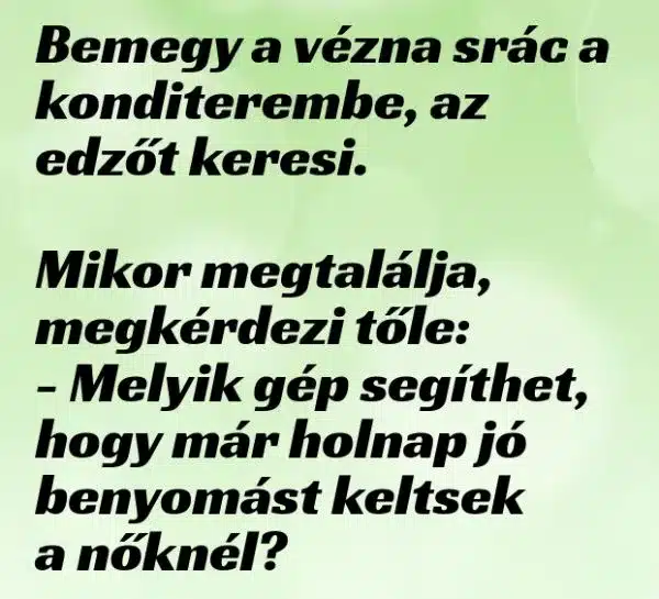 Vicc: Bemegy a vézna srác a konditerembe, az edzőt keresi. Vicc: Bemegy a vézna srác a konditerembe, az edzőt keresi.