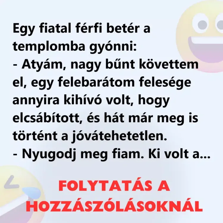 Vicc: Egy fiatal férfi betér a templomba gyónni Vicc: Egy fiatal férfi betér a templomba gyónni