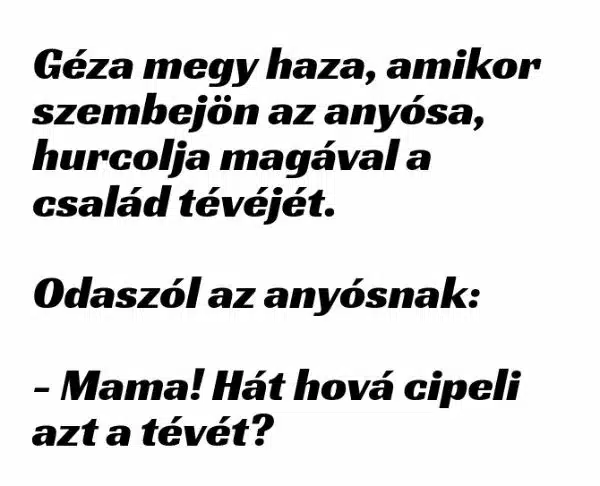 Vicc: Géza megy haza, amikor szembejön az anyósa, hurcolja magával Vicc: Géza megy haza, amikor szembejön az anyósa, hurcolja magával a…
