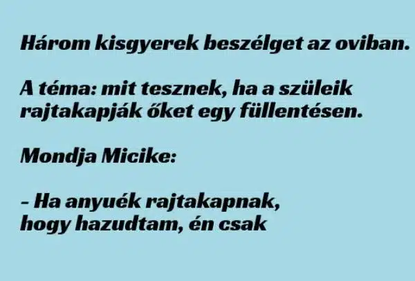 Vicc: Három kisgyerek beszélget az oviban, mit tesznek, ha a Vicc: Három kisgyerek beszélget az oviban, mit tesznek, ha a szüleik …