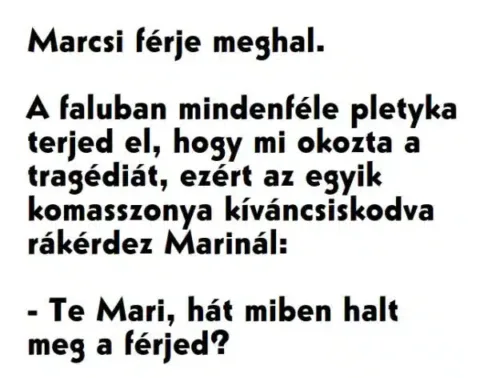 Vicc: Marcsi férje meghal. A faluban mindenféle pletyka terjed el,…