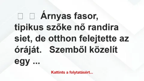 Vicc: 
	    	    Árnyas fasor, tipikus szőke nő randira siet, de otthon…