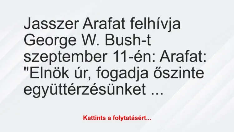 Vicc: Jasszer Arafat felhívja George W. Bush-t szeptember 11-én:… Vicc: Jasszer Arafat felhívja George W. Bush-t szeptember 11-én:…