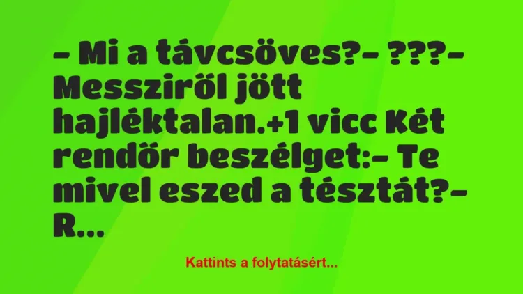 Vicc: – Mi a távcsöves?
– ???
– Messziről jött hajléktalan. Vicc: – Mi a távcsöves?
– ???
– Messziről jött hajléktalan.