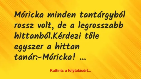 Vicc: Móricka minden tantárgyból rossz volt, de a legrosszabb…