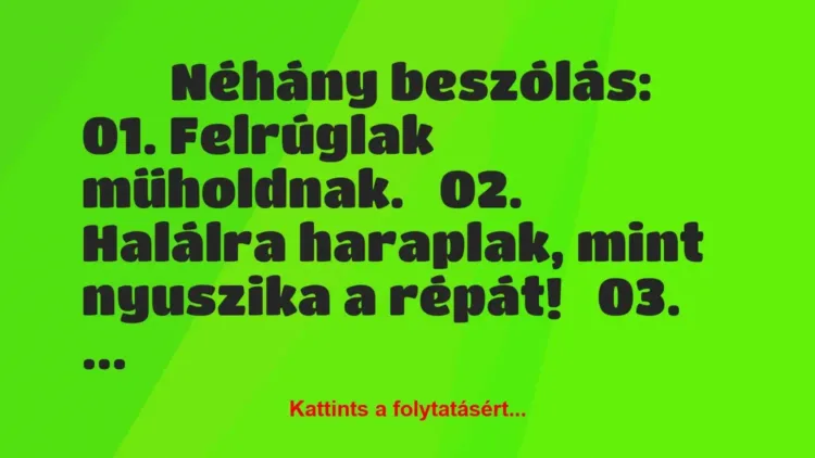 Vicc:
Néhány beszólás:
01. Felrúglak műholdnak.
02…. Vicc:
Néhány beszólás:
01. Felrúglak műholdnak.
02….