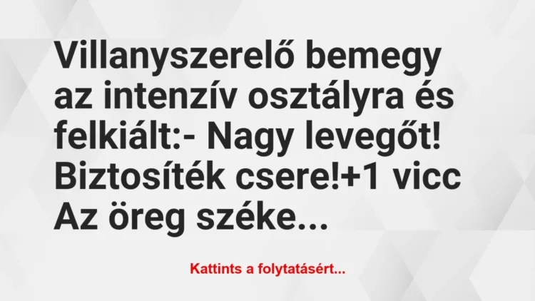 Vicc: Villanyszerelő bemegy az intenzív osztályra és felkiált:
– Nagy… Vicc: Villanyszerelő bemegy az intenzív osztályra és felkiált:
– Nagy…