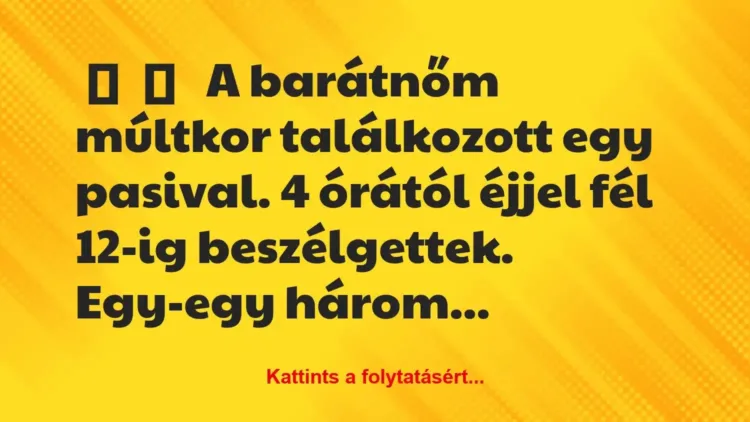 Vicces történet:
A barátnőm múltkor találkozott egy… Vicces történet:
A barátnőm múltkor találkozott egy…