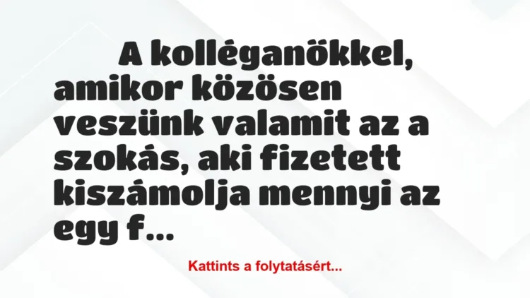 Vicces történet:
A kolléganőkkel, amikor közösen… Vicces történet:
A kolléganőkkel, amikor közösen…