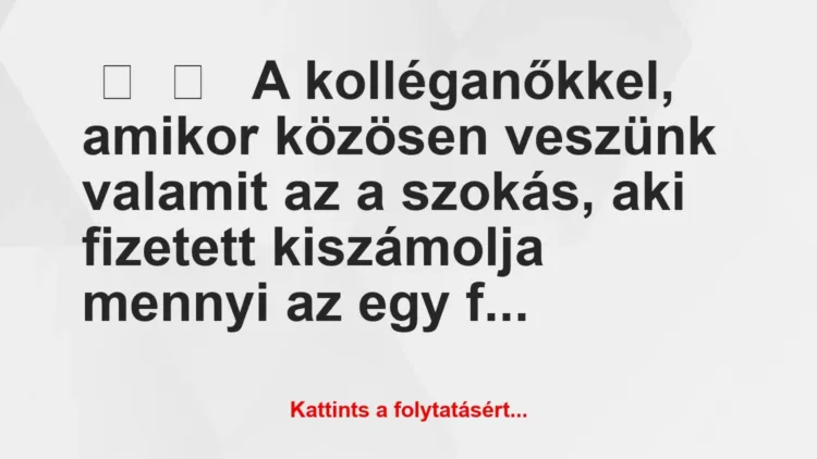 Vicces történet:
A kolléganőkkel, amikor közösen… Vicces történet:
A kolléganőkkel, amikor közösen…