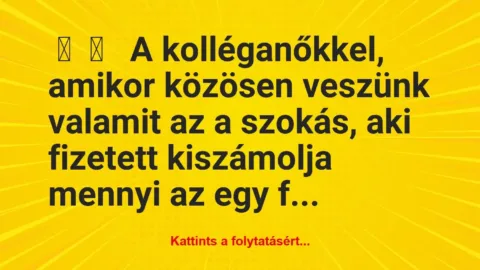 Vicces történet: 
	    	    


A kolléganőkkel, amikor közösen…