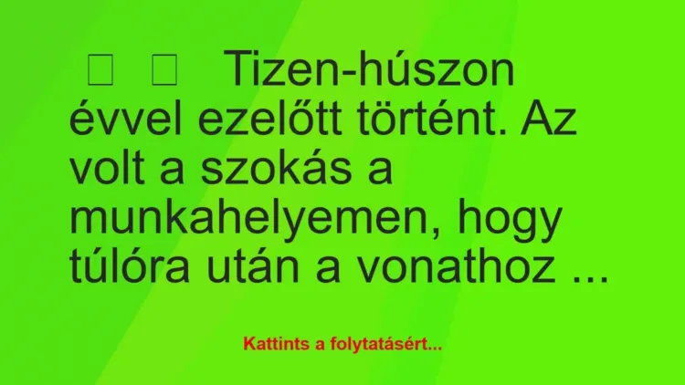 Vicces történet:
Tizen-húszon évvel ezelőtt történt. A… Vicces történet:
Tizen-húszon évvel ezelőtt történt. A…