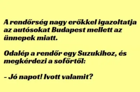 Vicc: A rendőrség nagy erőkkel igazoltatja az autósokat Budapest... Vicc: A rendőrség nagy erőkkel igazoltatja az autósokat Budapest…