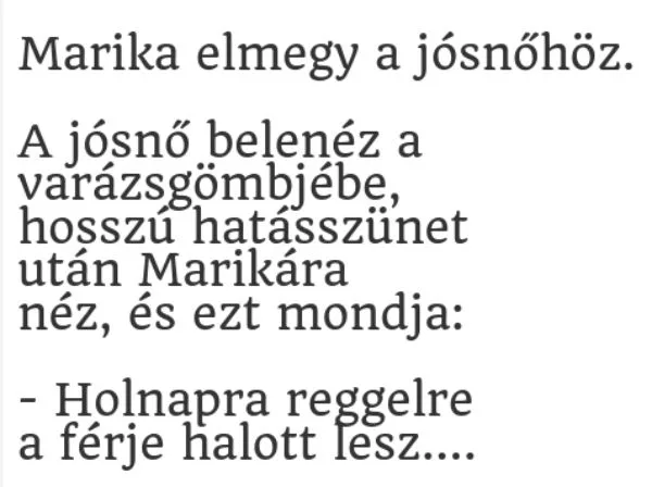 Vicc: Marika elmegy a jósnőhöz Vicc: Marika elmegy a jósnőhöz