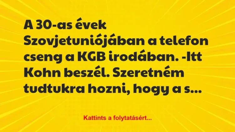 Vicc: A 30-as évek Szovjetuniójában a telefon cseng a KGB irodában…. Vicc: A 30-as évek Szovjetuniójában a telefon cseng a KGB irodában….