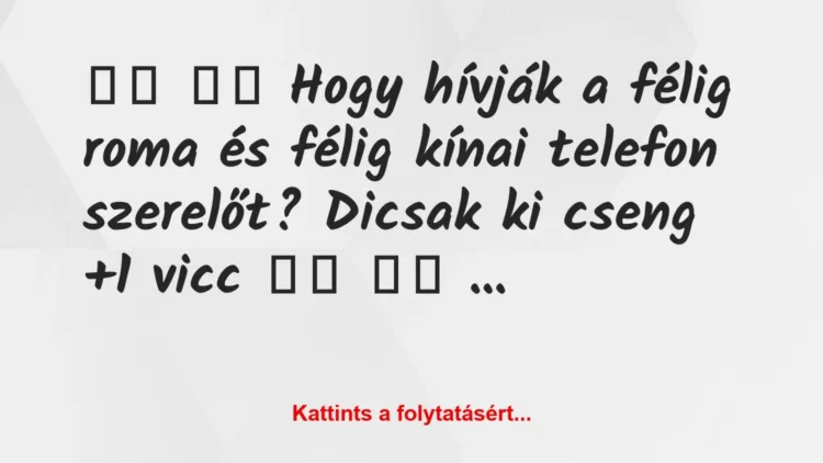 Vicc:
Hogy hívják a félig roma és félig kínai telefon… Vicc:
Hogy hívják a félig roma és félig kínai telefon…