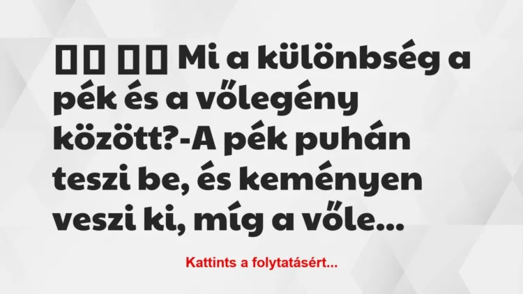 Vicc:
Mi a különbség a pék és a vőlegény között?-A … Vicc:
Mi a különbség a pék és a vőlegény között?-A …