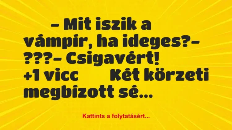 Vicc:
– Mit iszik a vámpír, ha ideges?- ???-… Vicc:
– Mit iszik a vámpír, ha ideges?- ???-…