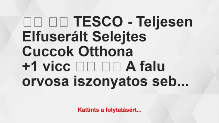 Vicc:
TESCO – Teljesen Elfuserált Selejtes Cuccok… Vicc:
TESCO – Teljesen Elfuserált Selejtes Cuccok…