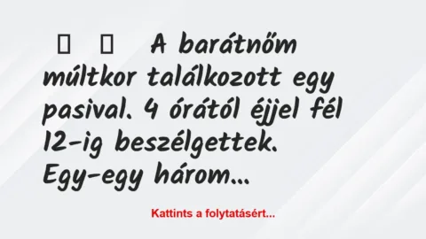 Vicces történet: 
	    	    


A barátnőm múltkor találkozott egy…