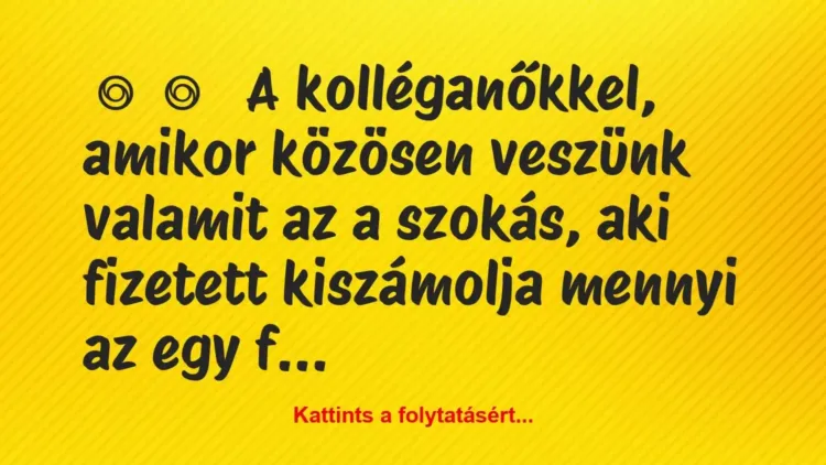 Vicces történet:
A kolléganőkkel, amikor közösen… Vicces történet:
A kolléganőkkel, amikor közösen…