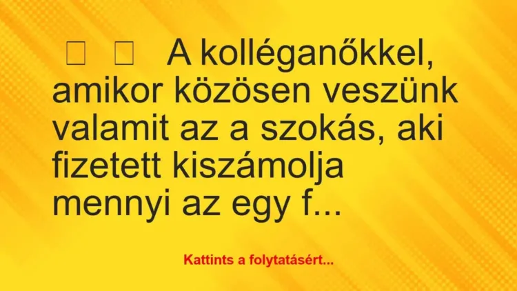 Vicces történet:
A kolléganőkkel, amikor közösen… Vicces történet:
A kolléganőkkel, amikor közösen…