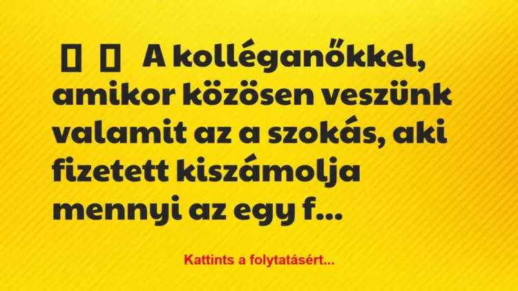 Vicces történet:
A kolléganőkkel, amikor közösen… Vicces történet:
A kolléganőkkel, amikor közösen…