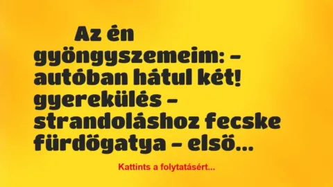 Vicces történet: 
	    	    


Az én gyöngyszemeim:


– autóban …