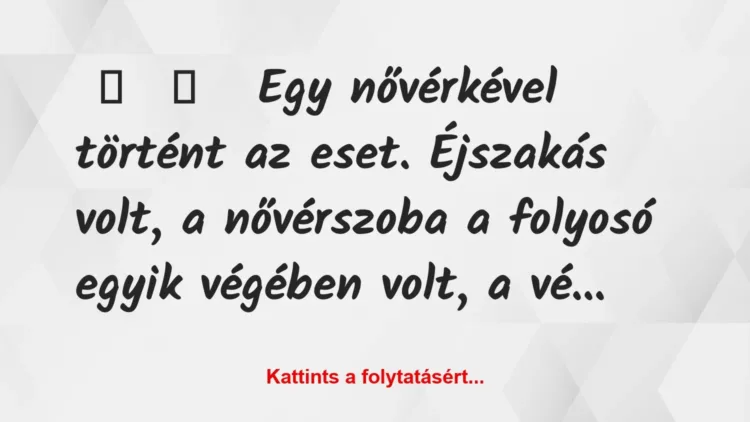 Vicces történet:
Egy nővérkével történt az eset…. Vicces történet:
Egy nővérkével történt az eset….