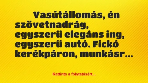 Vicces történet: 
	    	    


Vasútállomás, én szövetnadrág,…