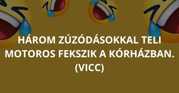 Vicc: Három zúzódásokkal teli motoros fekszik a... Vicc: Három zúzódásokkal teli motoros fekszik a…