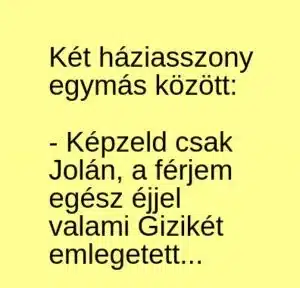 Vicc: A férjem egész éjjel valami Gizikét emlegetett