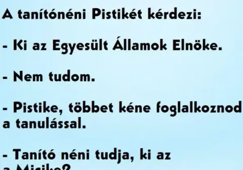 Vicc: A tanítónéni Pistikét kérdezi, ki az Egyesült…