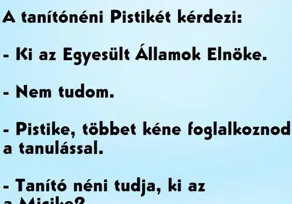 Vicc: A tanítónéni Pistikét kérdezi, ki az Egyesült…