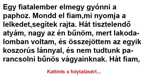 Vicc: Egy fiatalember elmegy gyónni a paphoz Vicc: Egy fiatalember elmegy gyónni a paphoz