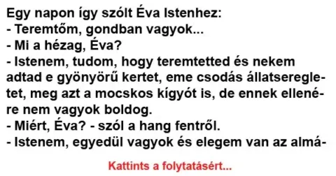 Vicc: Egy napon így szólt Éva Istenhez: – Teremtőm,…