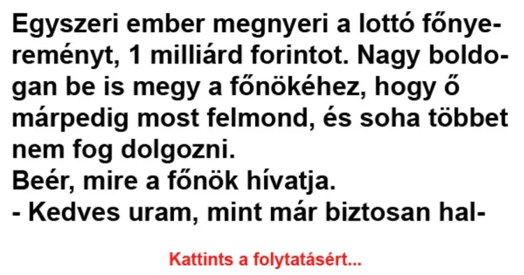 Vicc: Egyszeri ember megnyeri a lottó főnyereményt, 1 milliárd... Vicc: Egyszeri ember megnyeri a lottó főnyereményt, 1 milliárd…