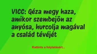 Vicc: Géza megy haza, amikor szembejön az anyósa, hurcolja magával a…
