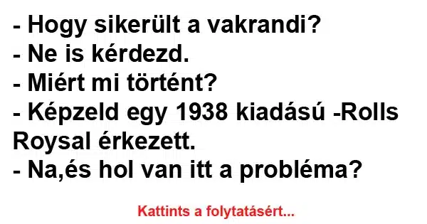 Vicc: Hogy sikerült a vakrandi? Vicc: Hogy sikerült a vakrandi?