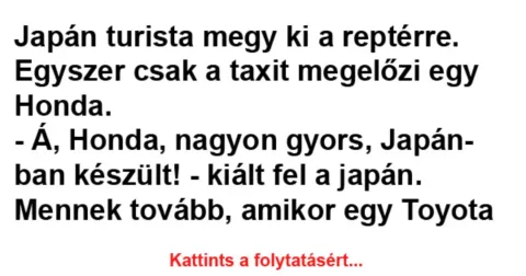 Vicc: Japán turista megy ki a reptérre. Egyszer csak a Vicc: Japán turista megy ki a reptérre. Egyszer csak a taxit megelőzi…
