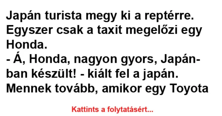 Vicc: Japán turista megy ki a reptérre. Egyszer csak a Vicc: Japán turista megy ki a reptérre. Egyszer csak a taxit megelőzi…