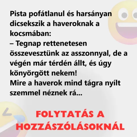 Vicc: Pista pofátlanul és harsányan dicsekszik a…