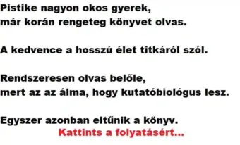 Vicc: Pistike nagyon okos gyerek, imádja a könyveket,…