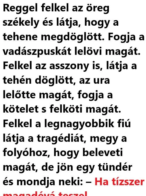 Vicc: Reggel felkel az öreg székely és látja, hogy a Vicc: Reggel felkel az öreg székely és látja, hogy a tehene megdöglött