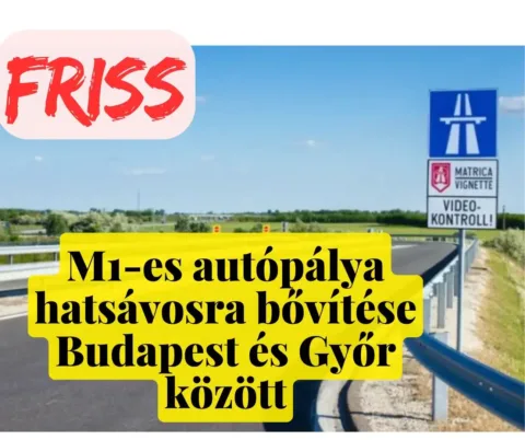 Most érkezett a hír… Megkezdődik az M1-es autópálya hatsávosra bővítése! – Amit minden autósnak tudnia kell!