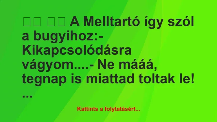 Vicc:
A Melltartó így szól a bugyihoz:-… Vicc:
A Melltartó így szól a bugyihoz:-…