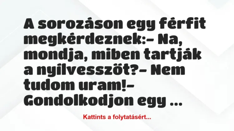 Vicc: A sorozáson egy férfit megkérdeznek:
– Na, mondja, miben tartják… Vicc: A sorozáson egy férfit megkérdeznek:
– Na, mondja, miben tartják…
