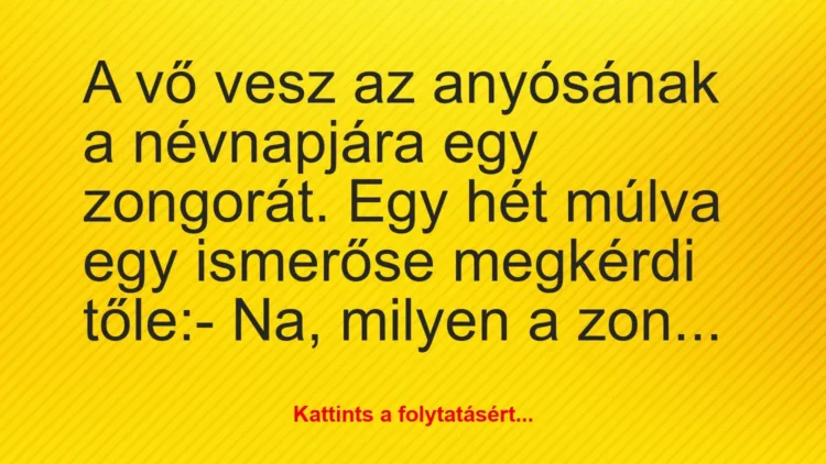 Vicc: A vő vesz az anyósának a névnapjára egy zongorát. Egy hét múlva egy… Vicc: A vő vesz az anyósának a névnapjára egy zongorát. Egy hét múlva egy…